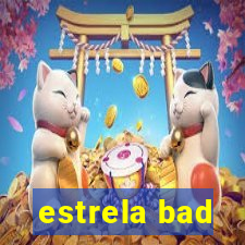 estrela bad