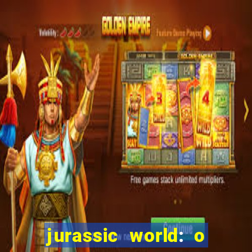 jurassic world: o mundo dos dinossauros filme completo dublado youtube