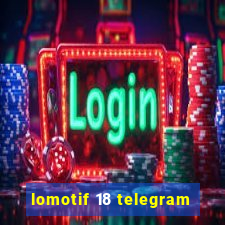 lomotif 18 telegram