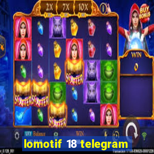 lomotif 18 telegram