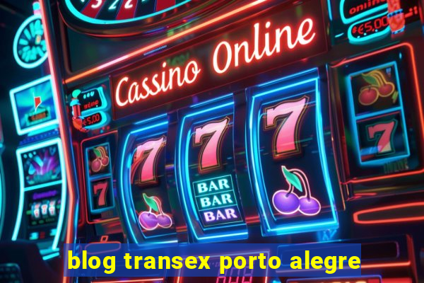 blog transex porto alegre