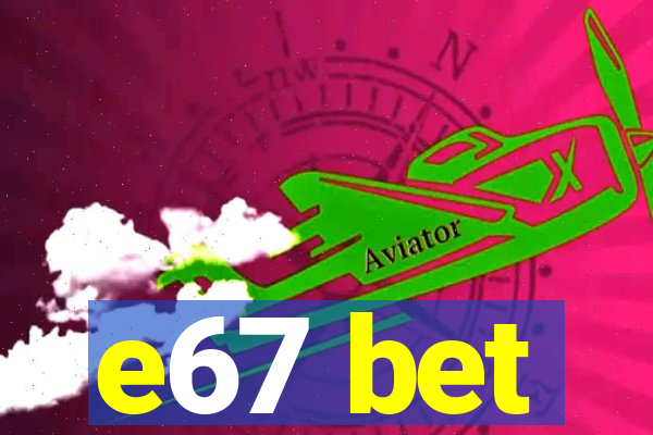 e67 bet