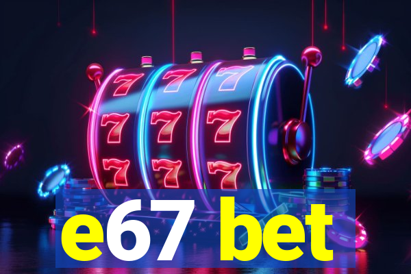 e67 bet