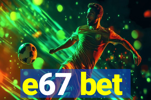 e67 bet