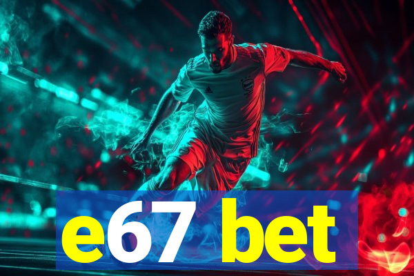 e67 bet
