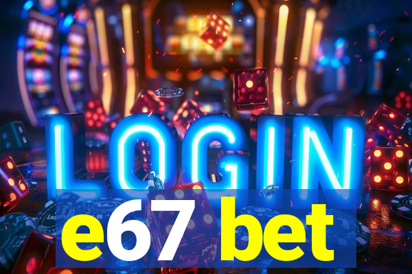 e67 bet