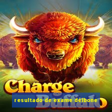 resultado de exame delbone