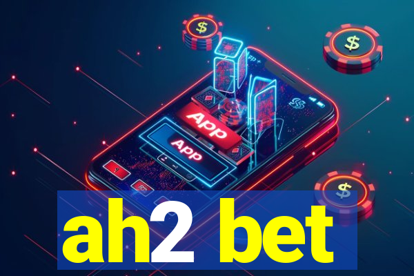 ah2 bet