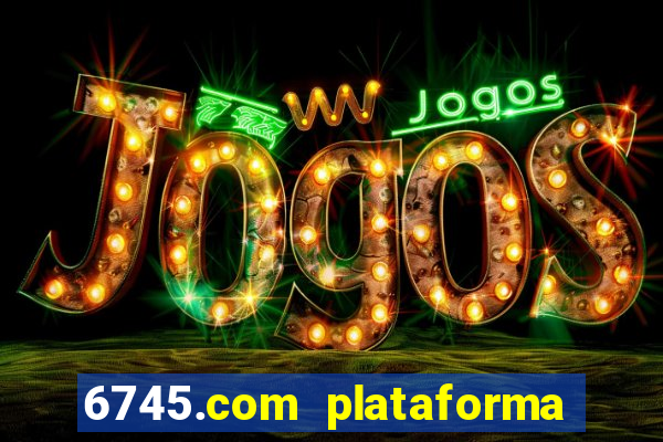 6745.com plataforma de jogos