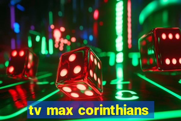 tv max corinthians
