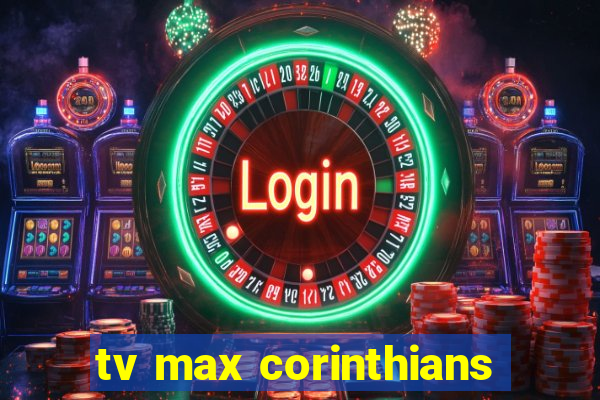 tv max corinthians