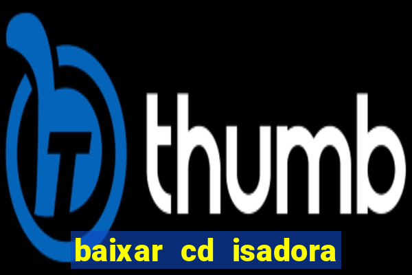 baixar cd isadora pompeo as melhores
