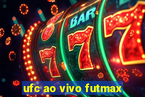 ufc ao vivo futmax