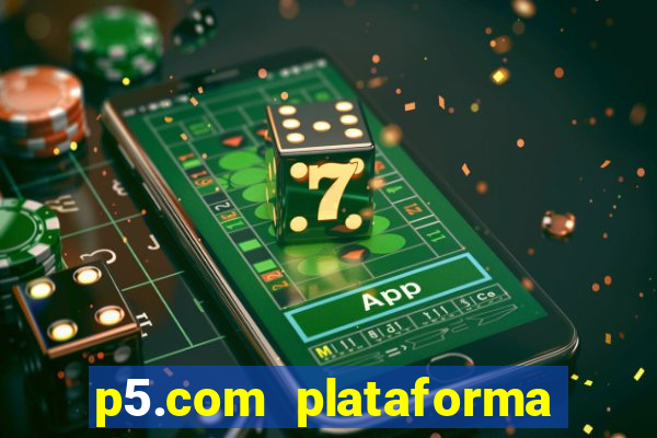 p5.com plataforma de jogos