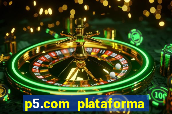 p5.com plataforma de jogos