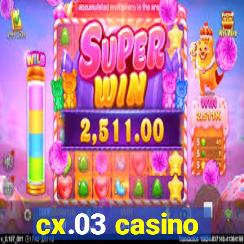 cx.03 casino