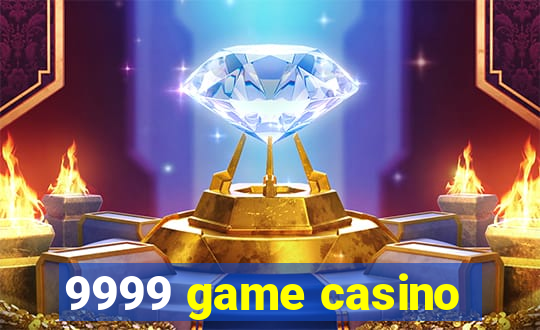 9999 game casino