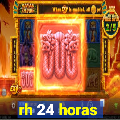 rh 24 horas