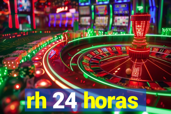 rh 24 horas