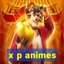x p animes