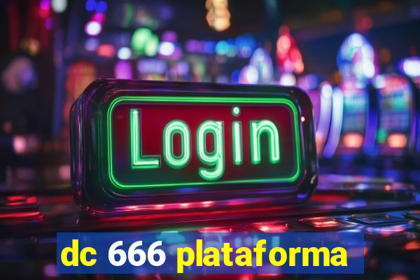 dc 666 plataforma