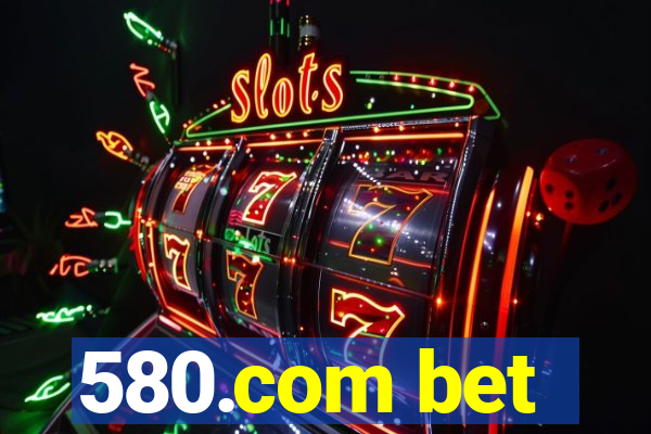 580.com bet
