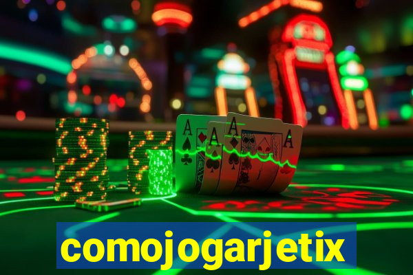 comojogarjetix