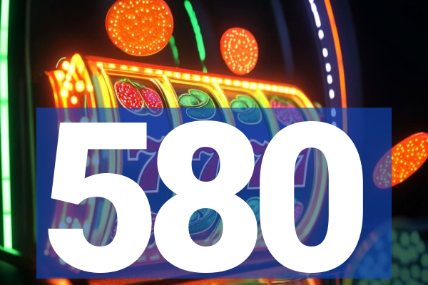 580