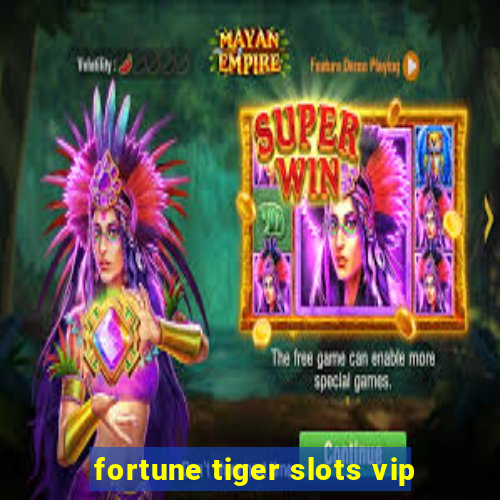 fortune tiger slots vip