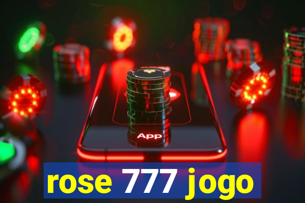 rose 777 jogo