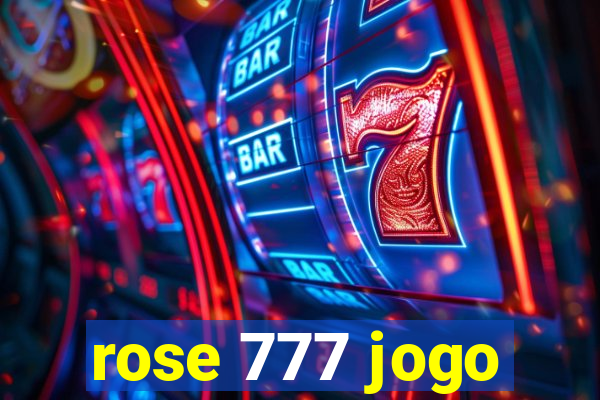 rose 777 jogo