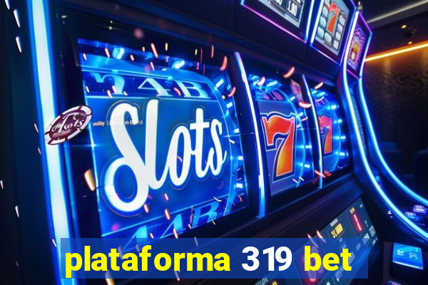 plataforma 319 bet
