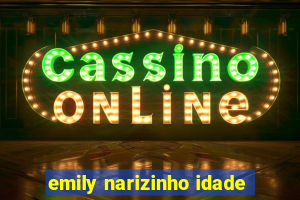 emily narizinho idade