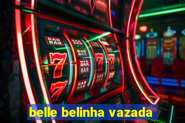 belle belinha vazada