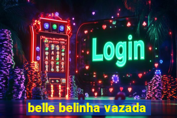 belle belinha vazada