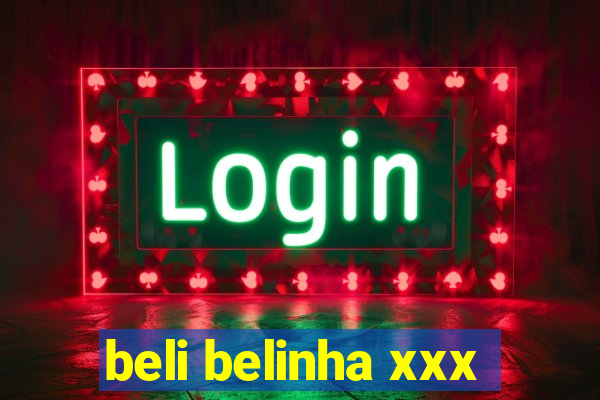 beli belinha xxx