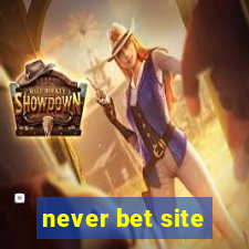 never bet site