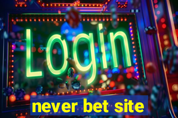 never bet site