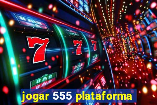 jogar 555 plataforma