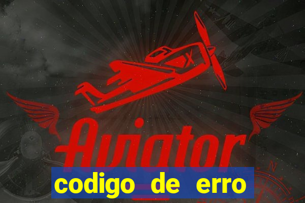 codigo de erro s105 bet365