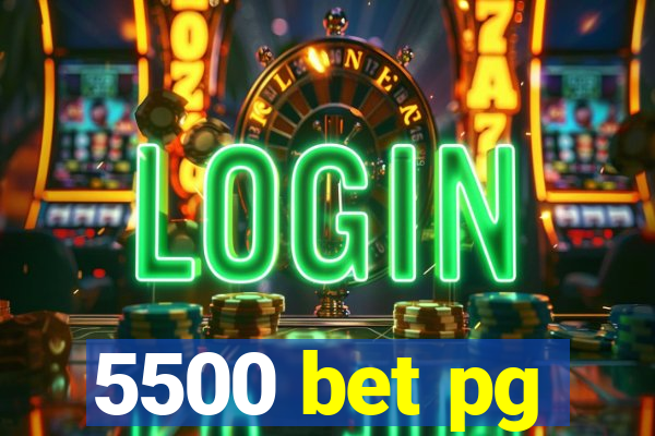 5500 bet pg