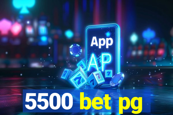 5500 bet pg