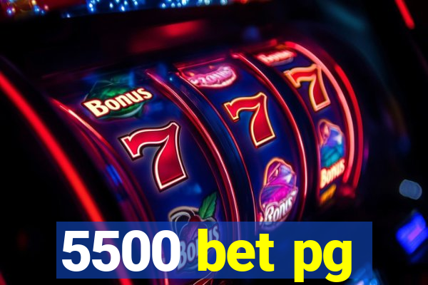 5500 bet pg