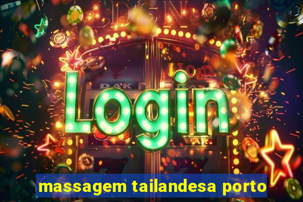 massagem tailandesa porto