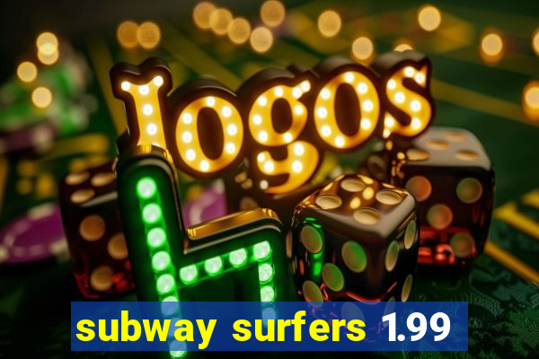 subway surfers 1.99