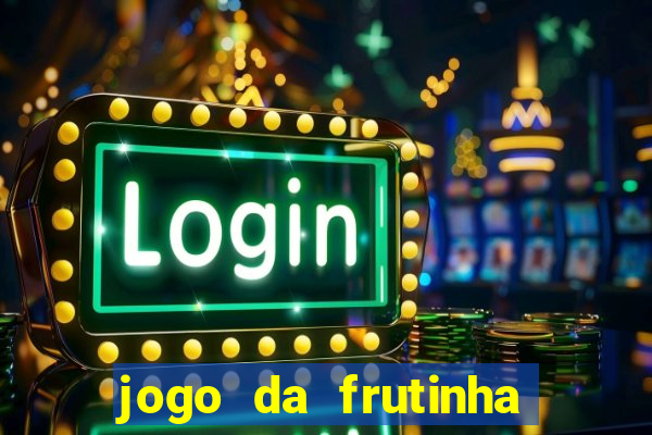 jogo da frutinha da dinheiro