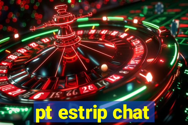 pt estrip chat