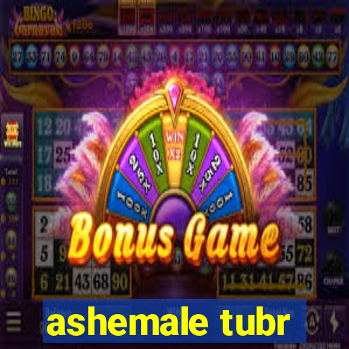 ashemale tubr