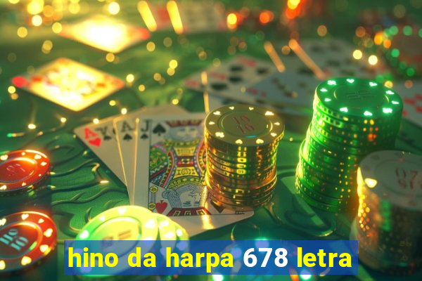 hino da harpa 678 letra