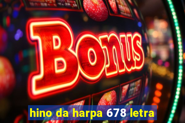 hino da harpa 678 letra